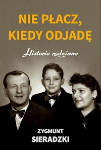 Nie płacz, kiedy odjadę - Sieradzki Zygmunt - książka