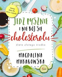 Jedz pysznie i nie bój się cholesterolu - Makarowska Magdalena - książka