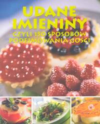 Udane imieniny czyli 150 sposobów podejmowania gości -  - książka