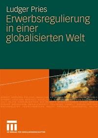 Erwerbsregulierung in einer globalisierten Welt - Ludger Pries - ebook
