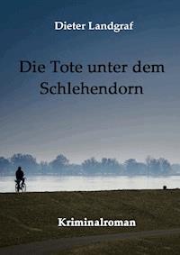 Die Tote unter dem Schlehendorn - Dieter Landgraf - ebook