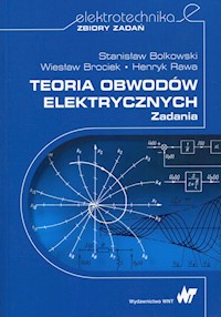 Teoria obwodów elektrycznych Zadania - S. Bolkowski, W. Brociek, H. R - książka