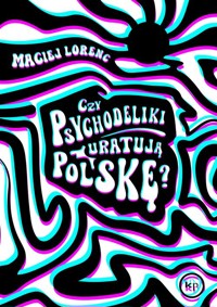 Czy psychodeliki uratują Polskę? - Maciej Lorenc - książka