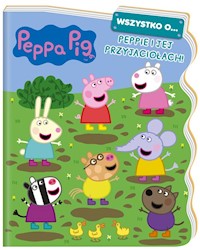 Peppa Pig. Wszystko o… Peppie i jej przyjaciołach! - Opracowanie zbiorowe - książka