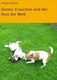 Gismo, Frauchen und der Rest der Welt - Antje Denker - ebook