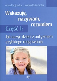 Wskazuję, nazywam, rozumiem Część 1 - Chojnacka Anna, Kuźniarska Joanna - książka