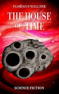 The House of Time - Florian P. Wallner - ebook