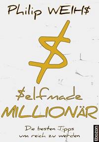 Selfmade Millionär - Philip Weihs - ebook
