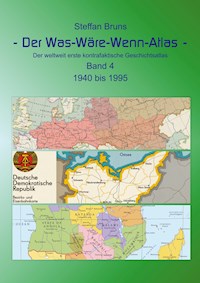 Der Was-Wäre-Wenn-Atlas - Band 4 - 1940 bis 1995 - Steffan Bruns - ebook