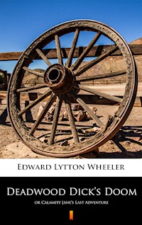 Deadwood Dick’s Doom. or Calamity Jane’s Last Adventure - Edward Lytton Wheeler - ebook