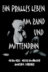 EIN PRALLES LEBEN AM RAND UND MITTENDRIN - Angelika Schreiber - ebook