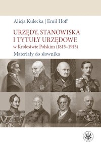 Urzędy, stanowiska i tytuły urzędowe w Królestwie Polskim (1815-1915). Materiały do słownika - Kulecka Alicja, Hoff Emil - książka