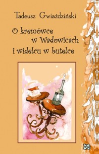 O kremówce w Wadowicach i widelcu w butelce - Gwiaździński Tadeusz - książka