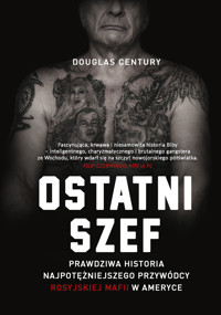 Ostatni szef. Prawdziwa historia najpotężniejszego przywódcy rosyjskiej mafii w Ameryce - Century Douglas - ebook