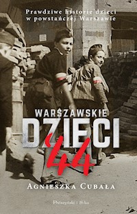 Warszawskie dzieci`44. Prawdziwe historie dzieci w powstańczej Warszawie - Agnieszka Cubała - ebook
