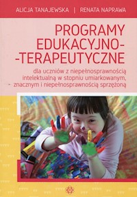 Programy edukacyjno-terapeutyczne dla uczniów z niepełnosprawnością intelektualną w stopniu umiarkowanym, znacznym i niepełnosprawnością sprzężoną - Tanajewska Alicja, Naprawa Renata - książka