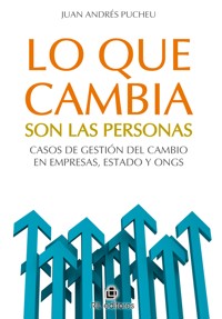 Lo que cambia son las personas: casos de gestión del cambio en empresas, Estado y ONGs - Juan Andrés Pucheu - ebook