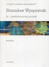 Czyim to jestem wymysłem Ja niedokończony projekt poezje - Wyspiański Stanisław - książka