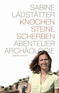 Knochen, Steine, Scherben - Sabine Ladstätter - ebook