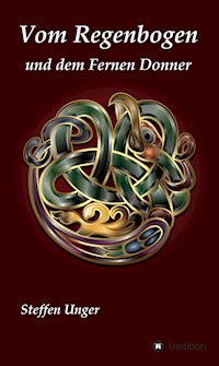 Vom Regenbogen und dem Fernen Donner - Steffen Unger - ebook