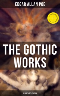 The Gothic Works of Edgar Allan Poe (Illustrated Edition) - Edgar Allan Poe - ebook