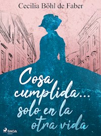 Cosa cumplida... solo en la otra vida - Cecilia Böhl de Faber - ebook