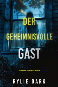 Der Geheimnisvolle Gast (Ein Aria Brandt Psychothriller – Band Vier) - Rylie Dark - ebook