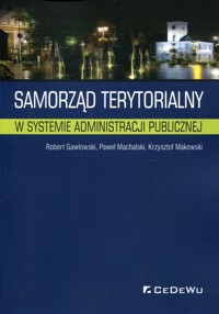 Samorząd terytorialny w systemie administracji publicznej - Gawłowski Robert, Machalski Paweł, Makowski Krzysztof - książka