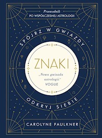 Znaki Spójrz w gwiazdy odkryj siebie - Faulkner Carolyne - książka