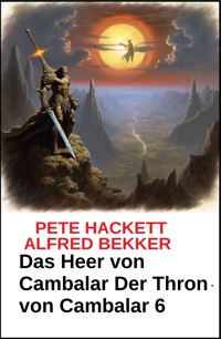 Das Heer von Cambalar Der Thron von Cambalar 6 - Pete Hackett - ebook