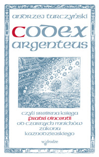 Codex argenteus czyli srebrna księga fratri Vincentii od czarnych mnichów zakonu kaznodziejskiego - Andrzej Turczyński - książka