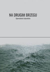 Na drugim brzegu - Huang Chunming, Bai Xianyong, Chen Ruoxi, Ping Lu, Huang Fan, Li Ang, Zhu Tianwen, Wu Jinfa - ebook