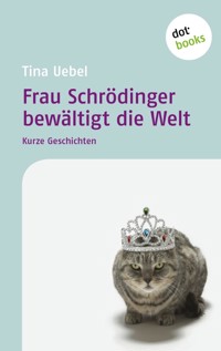 Frau Schrödinger bewältigt die Welt - Tina Uebel - ebook