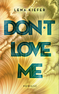 Don`t Love Me. Cykl Don`t Love Me. Tom 1 - Lena Kiefer - książka