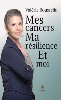 Mes cancers, ma résilience et moi - Valérie Rousselin - ebook