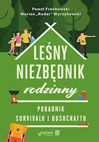 Leśny niezbędnik rodzinny. Poradnik survivalu i bushcraftu - Paweł Frankowski, Marian "Radar" Wyrzykowski - książka