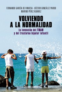 Volviendo a la normalidad. La invención del TDAH y del trastorno bipolar infantil - Marino Pérez Álvarez - ebook