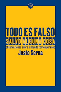 Todo es falso salvo alguna cosa - Justo Serna - ebook