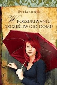 W poszukiwaniu szczęśliwego domu - Ewa Lenarczyk - ebook