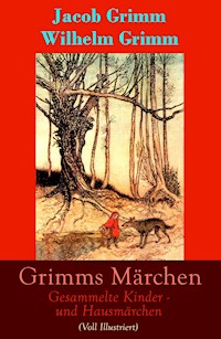 Grimms Märchen: Gesammelte Kinder - und Hausmärchen (Voll Illustriert) - Jacob Grimm - ebook