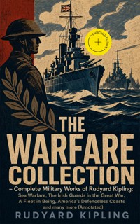 THE WARFARE COLLECTION – Complete Military Works of Rudyard Kipling: Sea Warfare, The Irish Guards in the Great War, A Fleet in Being, America's Defenceless Coasts and many more (Annotated) - Rudyard Kipling - ebook