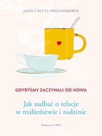 Gdybyśmy zaczynali od nowa - Betty Drescher, John Drescher - ebook
