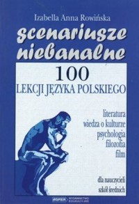 Scenariusze niebanalne. 100 lekcji języka polskiego - Izabella Anna Rowińska - ebook