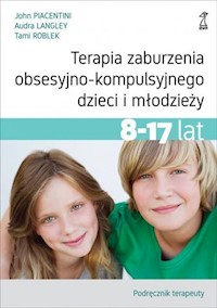 Terapia zaburzenia obsesyjno-kompulsyjnego dzieci i młodzieży 8-17 lat Podręcznik terapeuty - Piacentini John, Langley Audra, Roblek Tami - książka