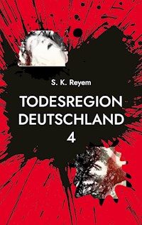 Todesregion Deutschland 4 - S. K. Reyem - ebook