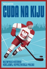 Cuda na kiju. Niezwykła historia hokejowej reprezentacji Polski - Piotr Chłystek - ebook + książka