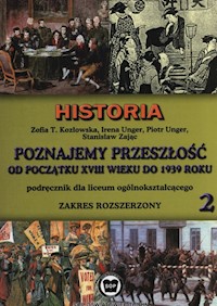 Poznajemy przeszłość od początku XVIII w. do 1939 roku Podręcznik Część 2 Zakres rozszerzony - Kozłowska Zofia T., Unger Irena, Unger Piotr, Zając Stanisław - książka