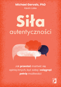 Siła autentyczności. Jak przestać przejmować się opinią innych, być sobą i osiągnąć pełnię możliwości - Michael Gervais, Kevin Lake - ebook + audiobook + książka