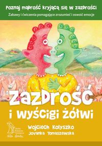 Zazdrość i wyścigi żółwi - Kołyszko W., Tomaszewska J. - książka