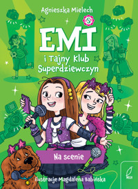 Emi i Tajny Klub Superdziewczyn. Na scenie - Agnieszka Mielech - książka